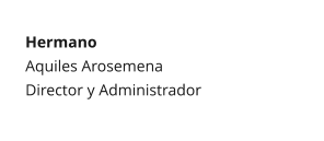 Hermano Aquiles Arosemena Director y Administrador
